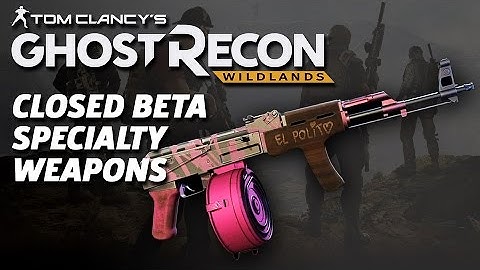 Ghost Recon: Wildlands Official Closed Beta Specialty Weapons Showcase