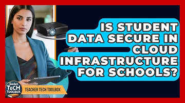 Is Student Data Secure In Cloud Infrastructure For Schools? - Teacher Tech Toolbox