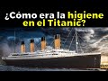 Cosas REPUGNANTES DE LA HIGIENE en el Titanic