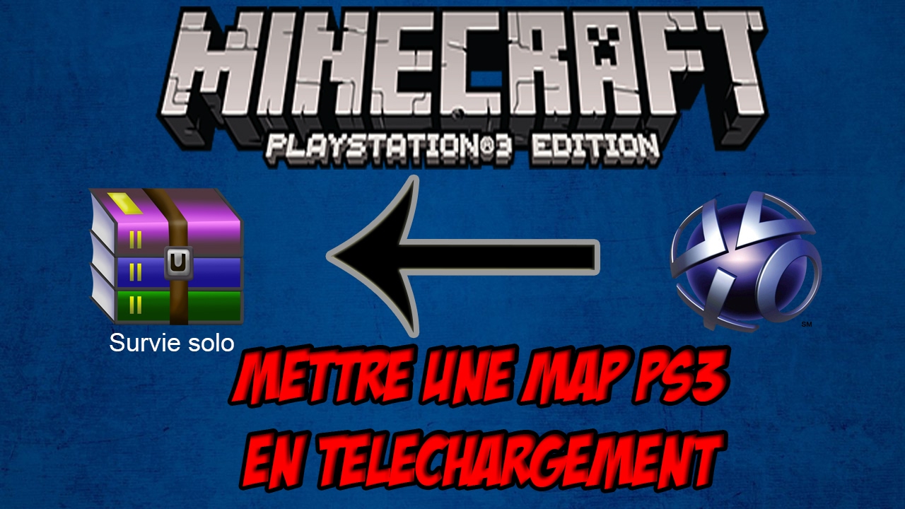 TUTORIEL COMPLET : METTRE UNE MAP PS3 EN TELECHARGEMENT | EPISODE 1
