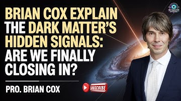Brian Cox Explain the Dark Matter’s Hidden Signals: Are We Finally Closing In?
