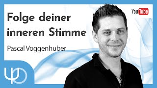 Folge deiner Inneren Stimme❤ |Pascal Voggenhuber (deutsch)