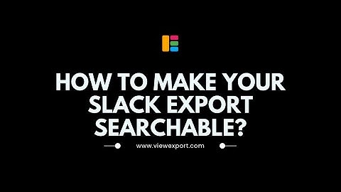 Slack Export Viewer: how to make Slack export searchable?