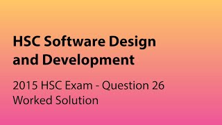 SDD 2015 HSC Q26 Worked Solution (Software Design and Development)