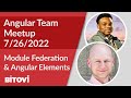 Angular Team Meetup July 2022 - MFEs w/ Module Federation and Angular Elements