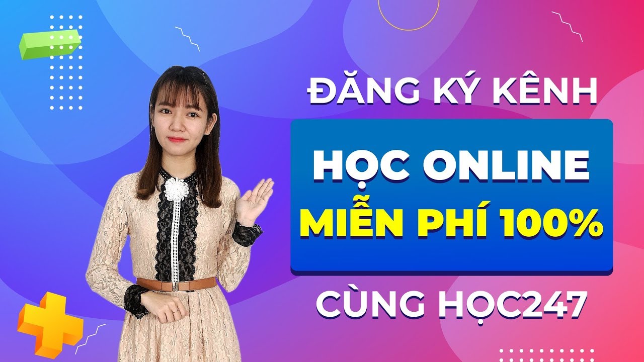 Khóa học miễn phí | Đăng ký Kênh Học Online Miễn Phí 100%  |  HỌC247