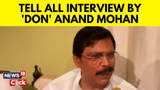Exclusive: Bihar 'Bahubali' Anand Mohan's Defence On Prison Release | Latest English News | News18