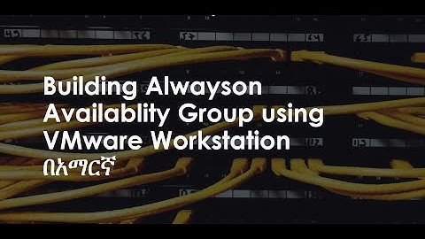 Building Alwayson Availablity Group using VMware Workstation (Amharic Edition)