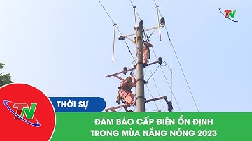 Đảm bảo cấp điện ổn định trong mùa nắng nóng 2023