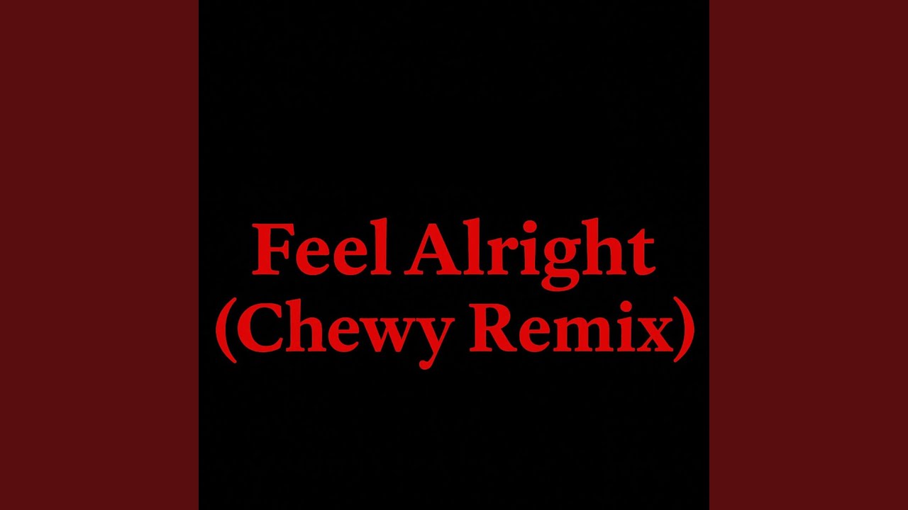Feel Alright (Chewy Remix) - YouTube