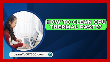 How To Clean CPU Thermal Paste? - LearnToDIY360.com