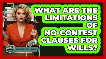 What Are The Limitations Of No-contest Clauses For Wills? - Wealth and Estate Planners