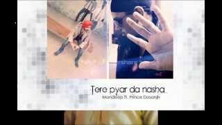 Prince Dosanjh Ft Mandeep Singh Rapper Sarabjeet Singh. (Tere Pyar Ka Nasha)