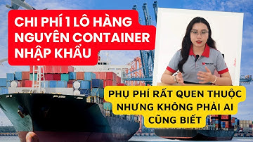 CHI PHÍ 1 LÔ HÀNG NGUYÊN CONTAINER (FCL) NHẬP KHẨU || VẬN CHUYỂN ĐƯỜNG BIỂN