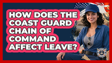 How Does The Coast Guard Chain Of Command Affect Leave? - Maritime Defenders