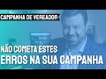 Campanha de vereador: os erros que vão enterrar a sua campanha eleitoral