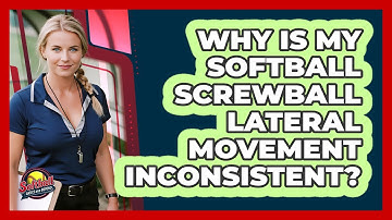 Why Is My Softball Screwball Lateral Movement Inconsistent? - Softball Basics and Beyond