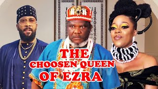 THE CHOOSEN QUEEN OF EZRA 1&2 WATCH LATEST FREDRICK LEONARD/UGEZU J UGEZU/EVE ESIN 2024 MOVIES