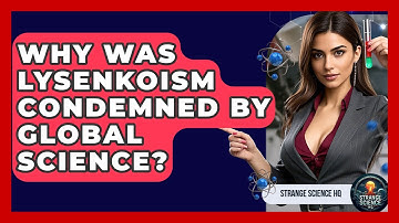 Why Was Lysenkoism Condemned By Global Science? - Strange Science HQ