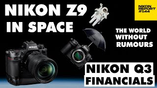 Nikon Z9 goes to SPACE, Nikon Q3 Financials, The World without Rumors - Nikon Report 144