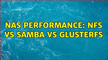 NAS Performance: NFS vs Samba vs GlusterFS
