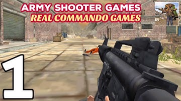 Army Shooter Games : Real Commando Games - Gameplay Walkthrough Part 1 (Android/iOS)