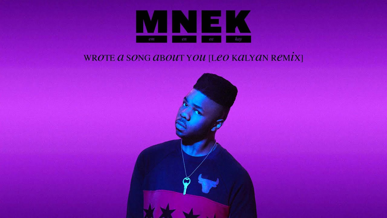 MNEK Wrote A Song About You [Leo Kalyan Remix] YouTube