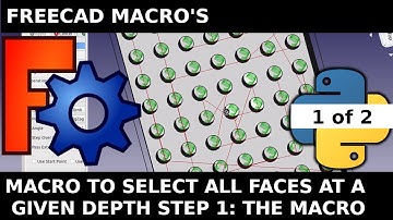 FreeCAD Python: Select all faces a a given depth Part 1. Macro programming