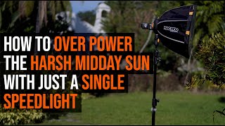 How to Over Power the Harsh Midday Sun with Just a SINGLE Speedlight (Off Camera Flash Photography)