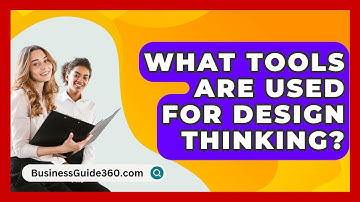 What Tools Are Used For Design Thinking? - BusinessGuide360.com