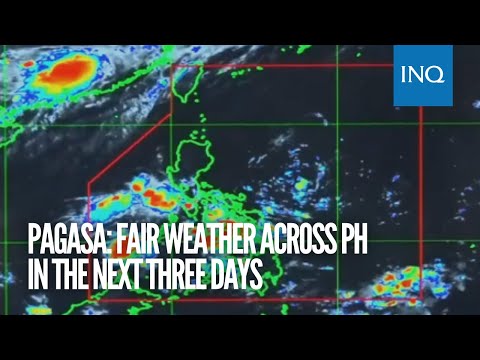 Pagasa: Fair weather across PH in the next three days