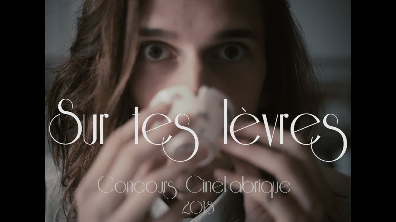 Sur tes Lèvres - Concours CinéFabrique 2018