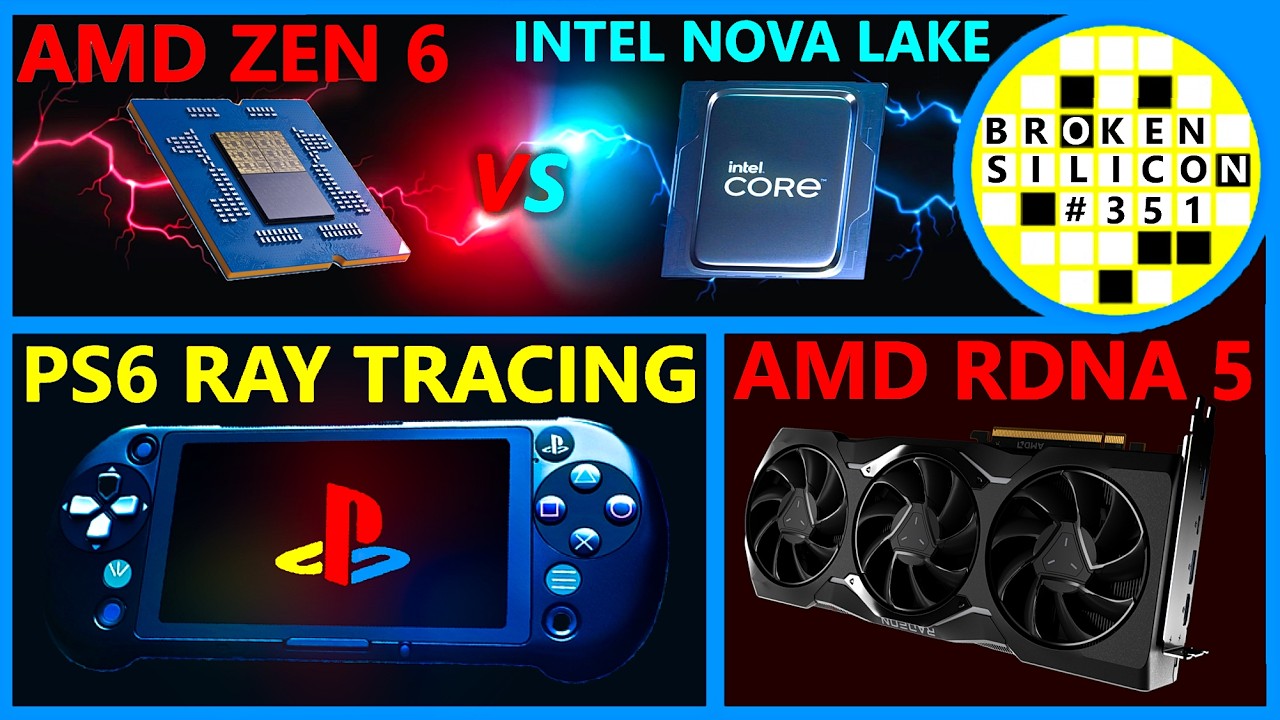 AMD Zen 6 vs Intel Nova Lake, PS6 Ray Tracing, RDNA 5 Performance | High Yield | Broken Silicon 351