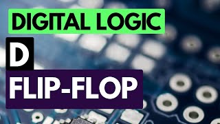 Digital Logic Fundamentals: the D flip-flop