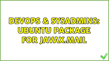 DevOps & SysAdmins: Ubuntu package for javax.mail (3 Solutions!!)
