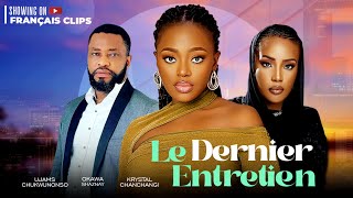 LE DERNIÈR ENTRETIEN-Film Nollywood Okawa Shaznay,Ujams Chukwunonso-Nigeria Nollywood Film#français