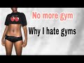 WHY I HATE THE GYM.... ( don’t waste your money on gyms image