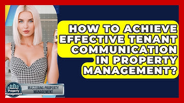 How To Achieve Effective Tenant Communication In Property Management?