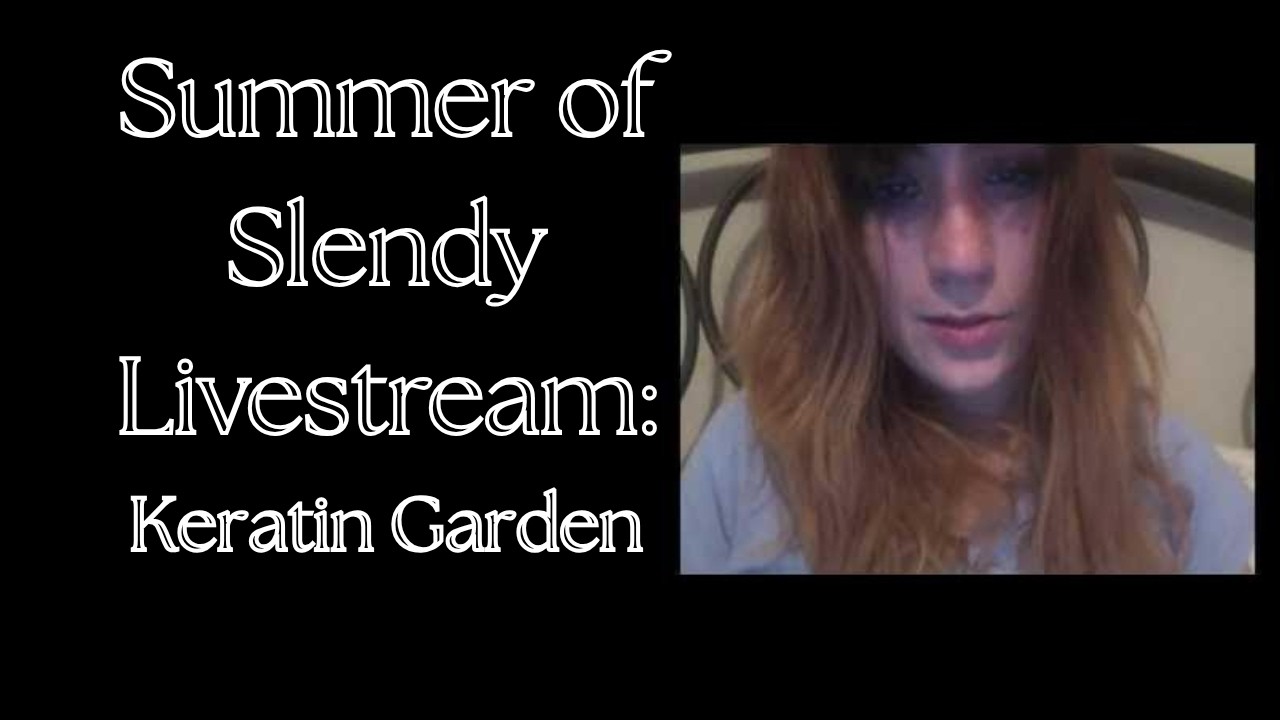 Summer of Slendy LIVE: Keratin Garden