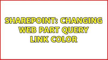 Sharepoint: Changing Web Part Query Link Color