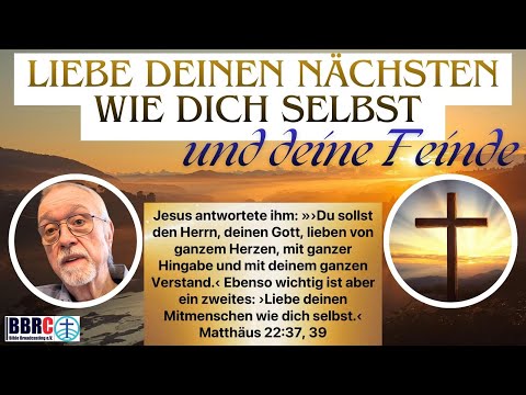 Liebe deinen Nächsten wie dich selbst - und deine Feinde