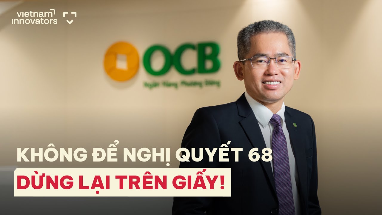 TGĐ Ngân hàng OCB: Quyết không để nghị quyết 68 dừng lại trên giấy tờ | Phạm Hồng Hải | EP 92 TGĐ Ngân hàng OCB: Quyết không để nghị quyết 68 dừng lại trên giấy tờ | Phạm Hồng Hải | EP 92
