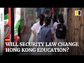 How will the national security law change education in Hong Kong?