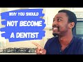 Why you should not become a dentist | A dentist reveals the truth about the job