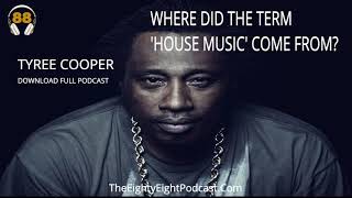 The Term House Music | Tyree Cooper | The 88 Podcast