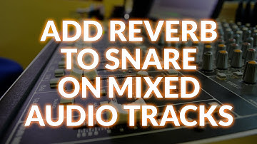 How To Add Reverb To Snare On A Mixed Audio Track