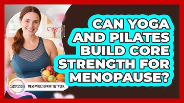 Can Yoga And Pilates Build Core Strength For Menopause? - Menopause Support Network