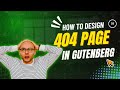 03. Design the 404 Page in Gutenberg Editor | Copy Paste Premade Layout | Gutenlayouts