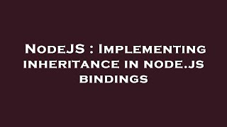 NodeJS : Implementing inheritance in node.js bindings