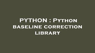 PYTHON : Python baseline correction library